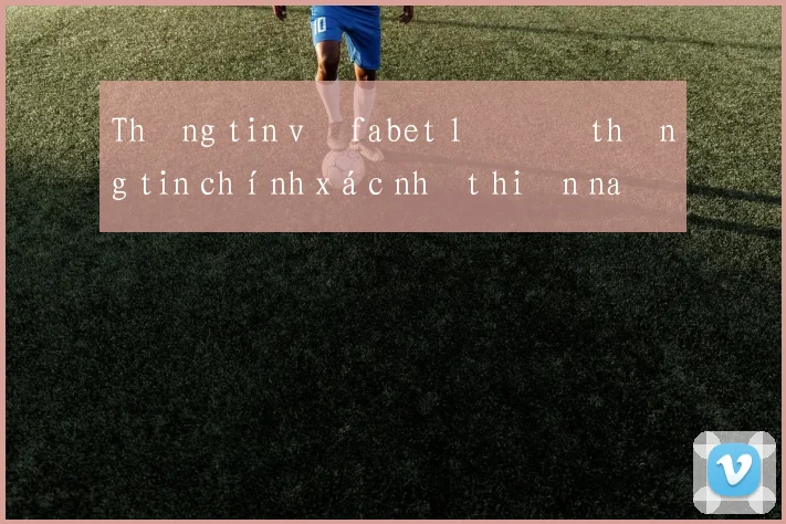 Thông tin về fabet lô đề thông tin chính xác nhất hiện nay