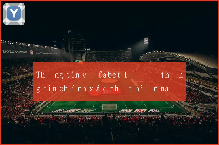 Thông tin về fabet lô đề thông tin chính xác nhất hiện nay