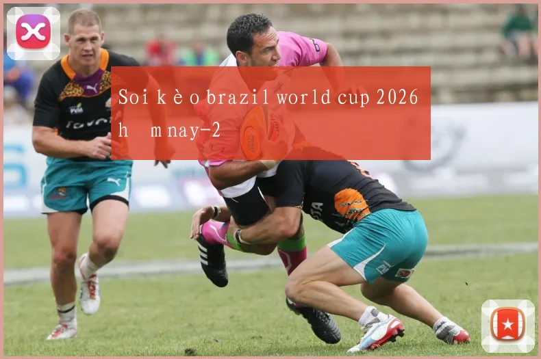 Soi kèo brazil world cup 2026 hôm nay