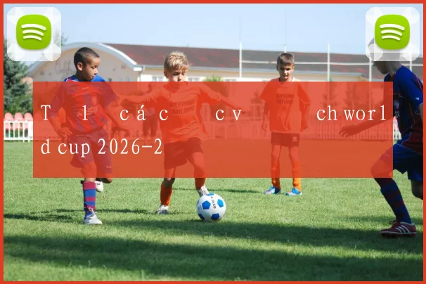 Tỷ lệ cá cược vô địch world cup 2026